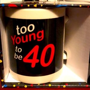 Too young to be 40 mug!